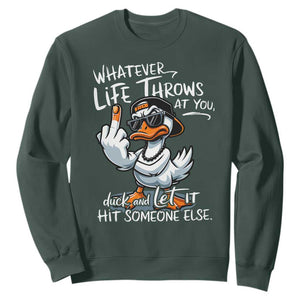 Funny Whatever Life Throws At You Duck And Let It Hit Someone Else Sweatshirt TS11 Dark Forest Green Print Your Wear