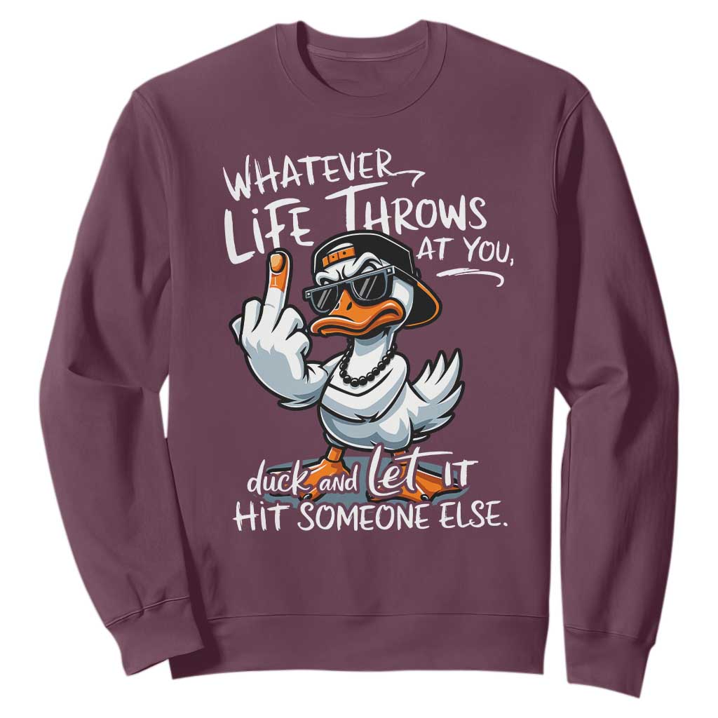 Funny Whatever Life Throws At You Duck And Let It Hit Someone Else Sweatshirt TS11 Maroon Print Your Wear
