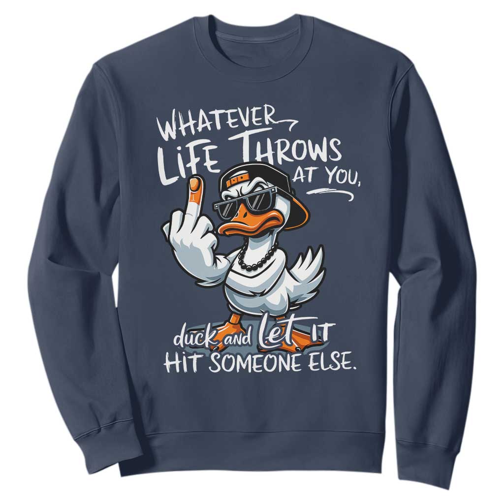 Funny Whatever Life Throws At You Duck And Let It Hit Someone Else Sweatshirt TS11 Navy Print Your Wear