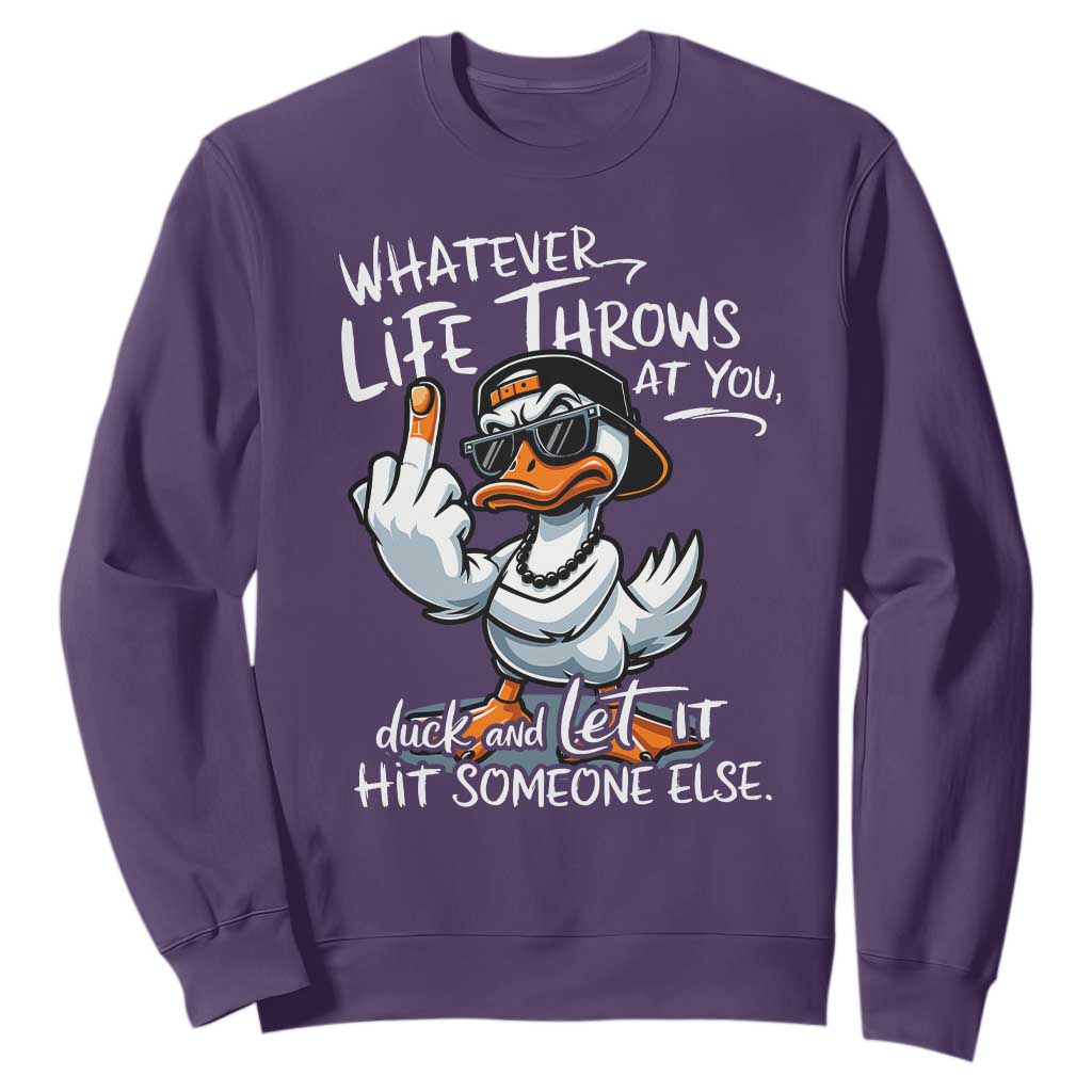 Funny Whatever Life Throws At You Duck And Let It Hit Someone Else Sweatshirt TS11 Purple Print Your Wear