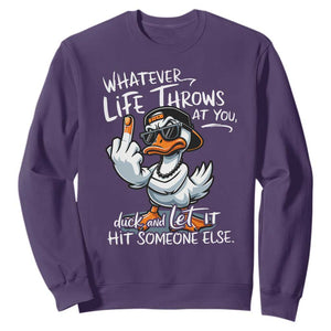 Funny Whatever Life Throws At You Duck And Let It Hit Someone Else Sweatshirt TS11 Purple Print Your Wear