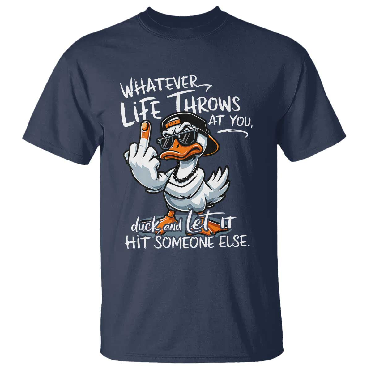 Funny Whatever Life Throws At You Duck And Let It Hit Someone Else T Shirt TS11 Navy Print Your Wear