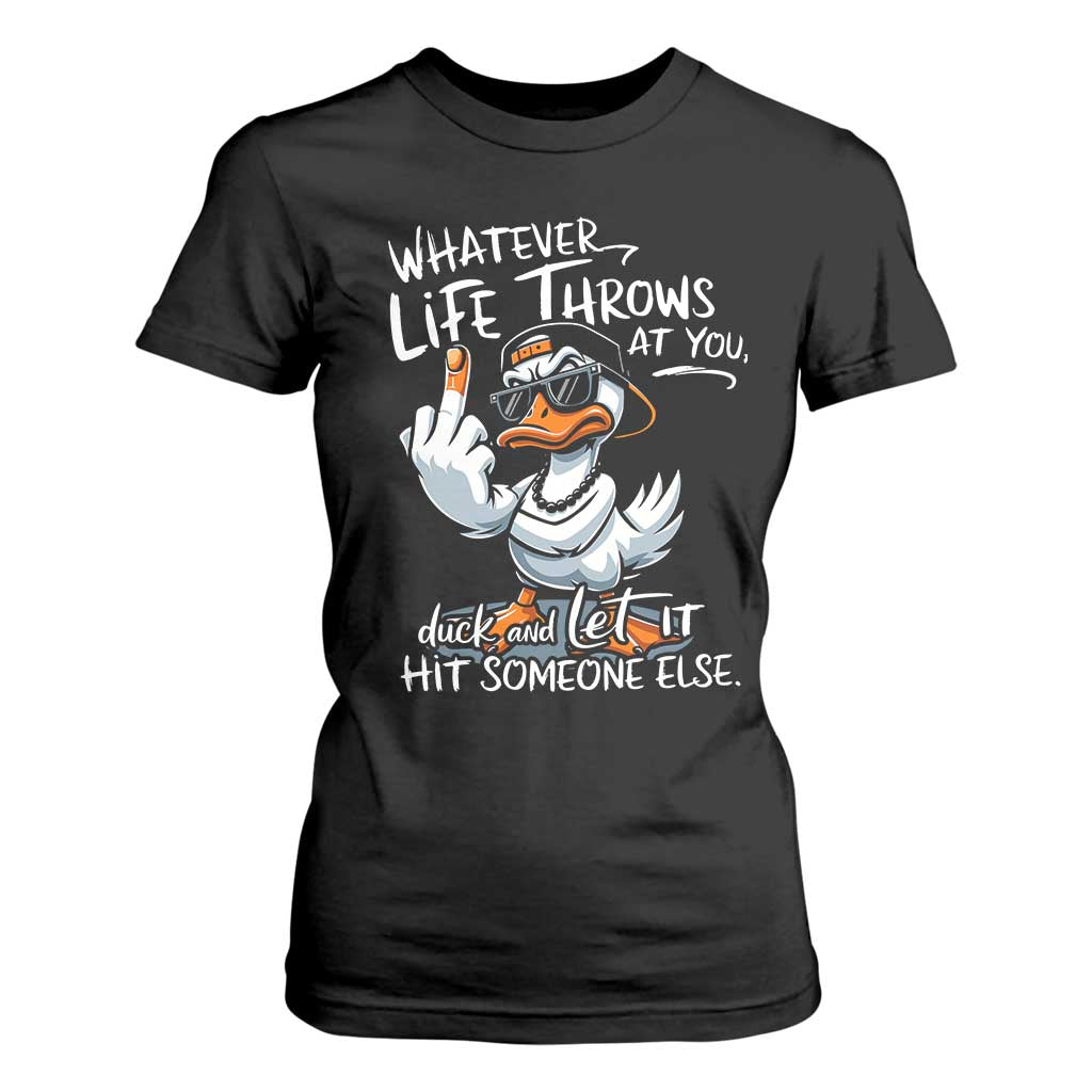 Funny Whatever Life Throws At You Duck And Let It Hit Someone Else T Shirt For Women TS11 Black Print Your Wear