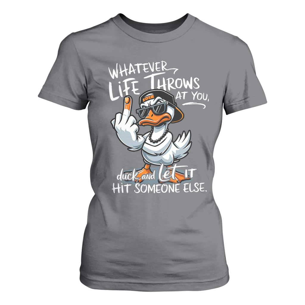 Funny Whatever Life Throws At You Duck And Let It Hit Someone Else T Shirt For Women TS11 Charcoal Print Your Wear
