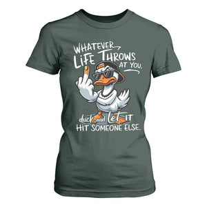 Funny Whatever Life Throws At You Duck And Let It Hit Someone Else T Shirt For Women TS11 Dark Forest Green Print Your Wear