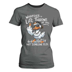Funny Whatever Life Throws At You Duck And Let It Hit Someone Else T Shirt For Women TS11 Dark Heather Print Your Wear
