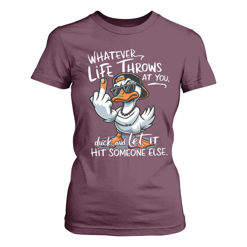 Funny Whatever Life Throws At You Duck And Let It Hit Someone Else T Shirt For Women TS11 Maroon Print Your Wear