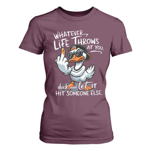 Funny Whatever Life Throws At You Duck And Let It Hit Someone Else T Shirt For Women TS11 Maroon Print Your Wear