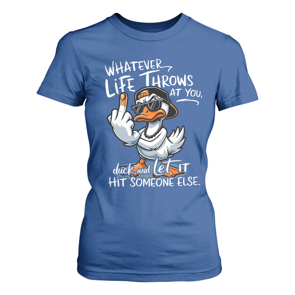 Funny Whatever Life Throws At You Duck And Let It Hit Someone Else T Shirt For Women TS11 Royal Blue Print Your Wear
