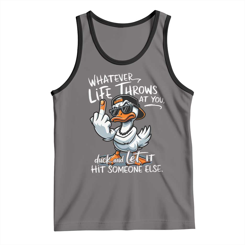 Funny Whatever Life Throws At You Duck And Let It Hit Someone Else Tank Top TS11 Deep Heather Black Print Your Wear