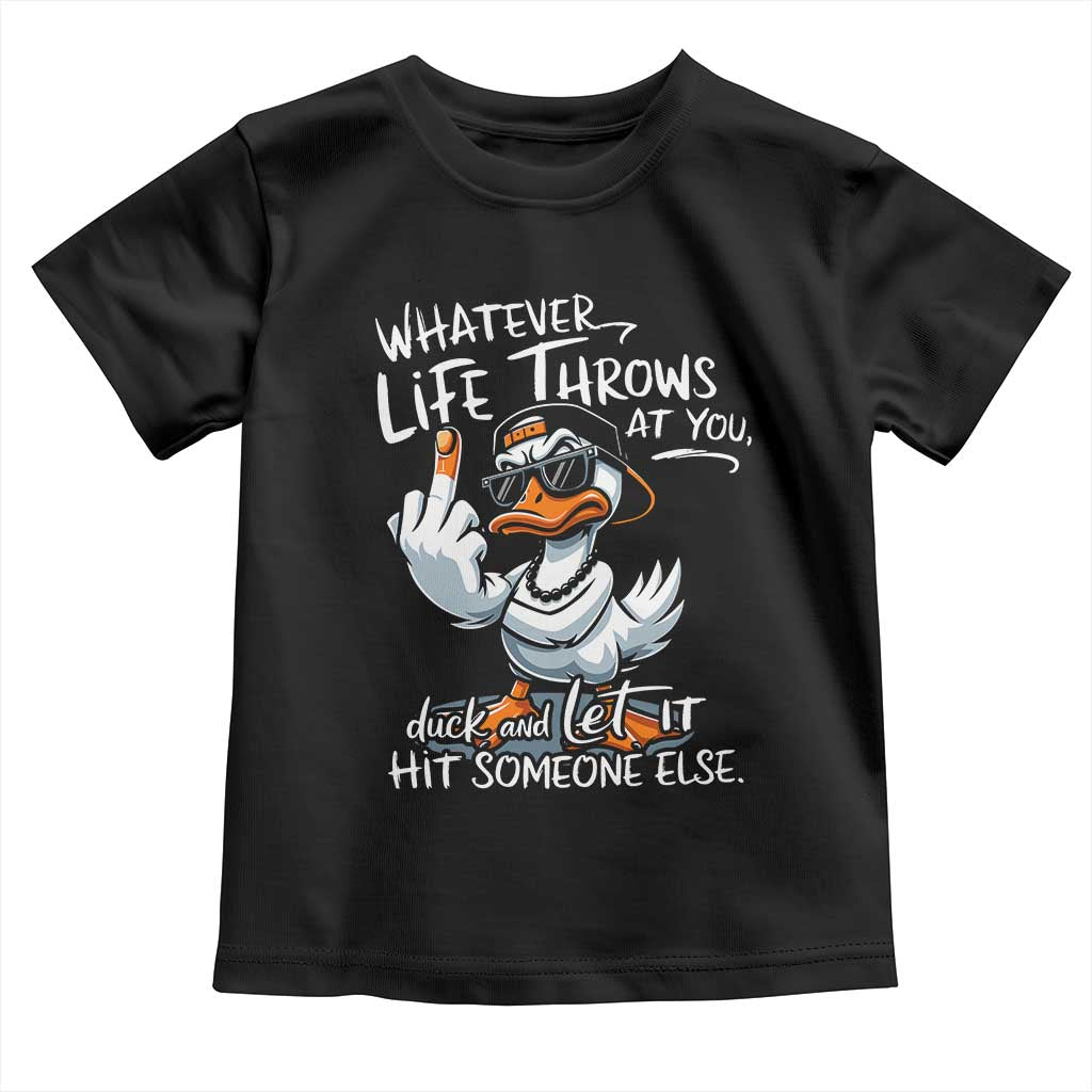 Funny Whatever Life Throws At You Duck And Let It Hit Someone Else Toddler T Shirt TS11 Black Print Your Wear