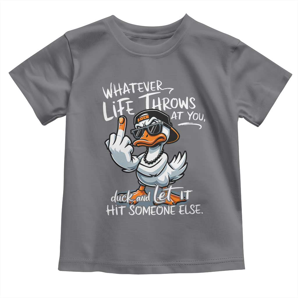 Funny Whatever Life Throws At You Duck And Let It Hit Someone Else Toddler T Shirt TS11 Charcoal Print Your Wear