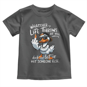 Funny Whatever Life Throws At You Duck And Let It Hit Someone Else Toddler T Shirt TS11 Dark Heather Print Your Wear