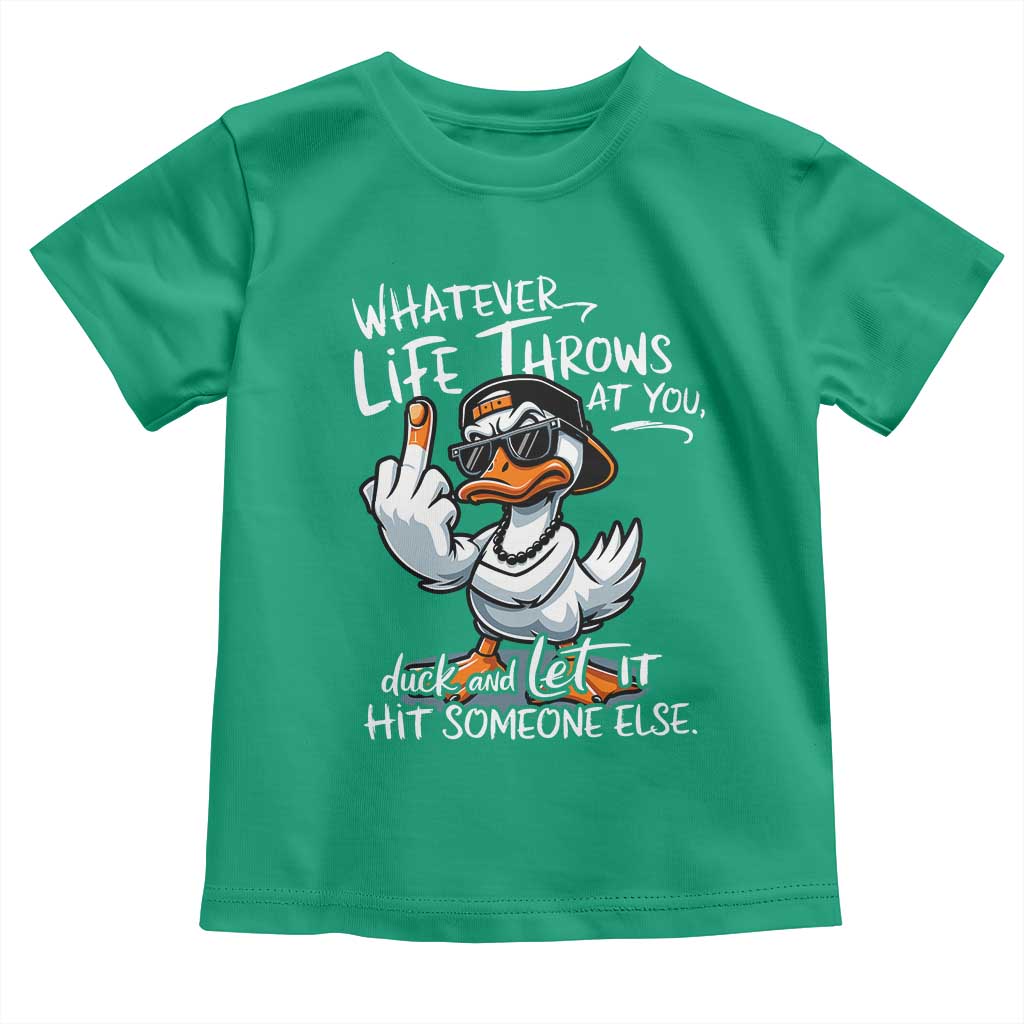 Funny Whatever Life Throws At You Duck And Let It Hit Someone Else Toddler T Shirt TS11 Irish Green Print Your Wear