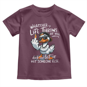Funny Whatever Life Throws At You Duck And Let It Hit Someone Else Toddler T Shirt TS11 Maroon Print Your Wear