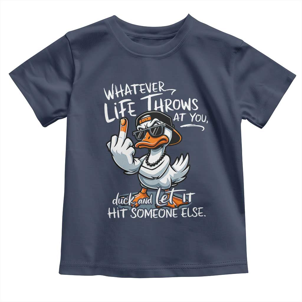 Funny Whatever Life Throws At You Duck And Let It Hit Someone Else Toddler T Shirt TS11 Navy Print Your Wear
