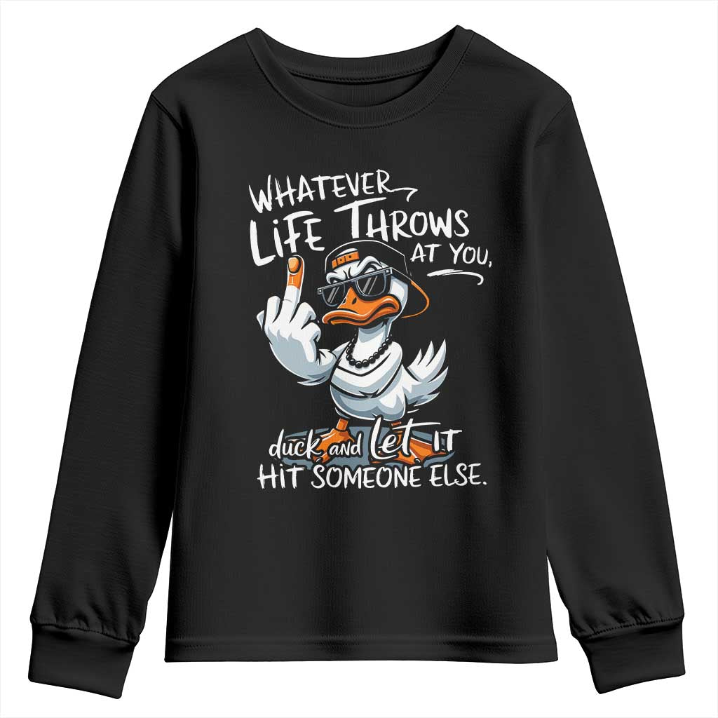 Funny Whatever Life Throws At You Duck And Let It Hit Someone Else Youth Sweatshirt TS11 Black Print Your Wear