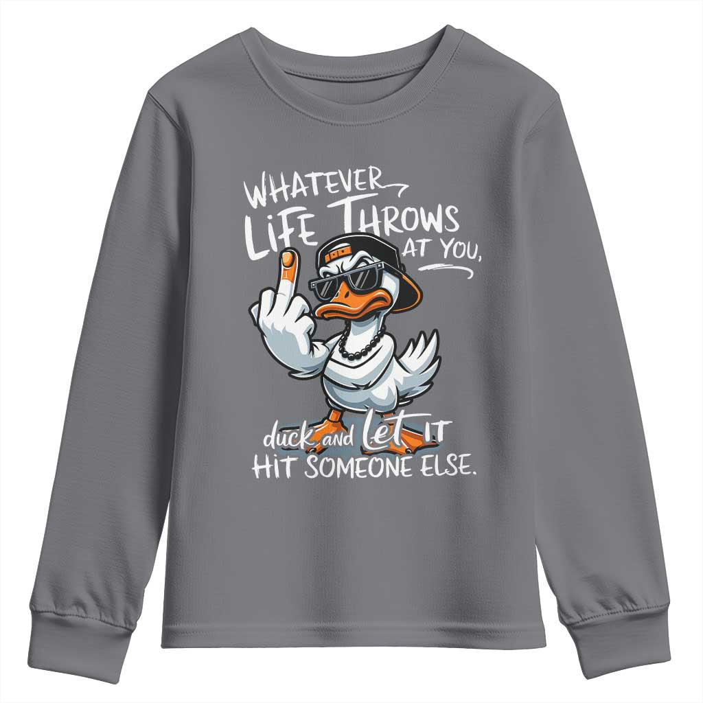 Funny Whatever Life Throws At You Duck And Let It Hit Someone Else Youth Sweatshirt TS11 Charcoal Print Your Wear