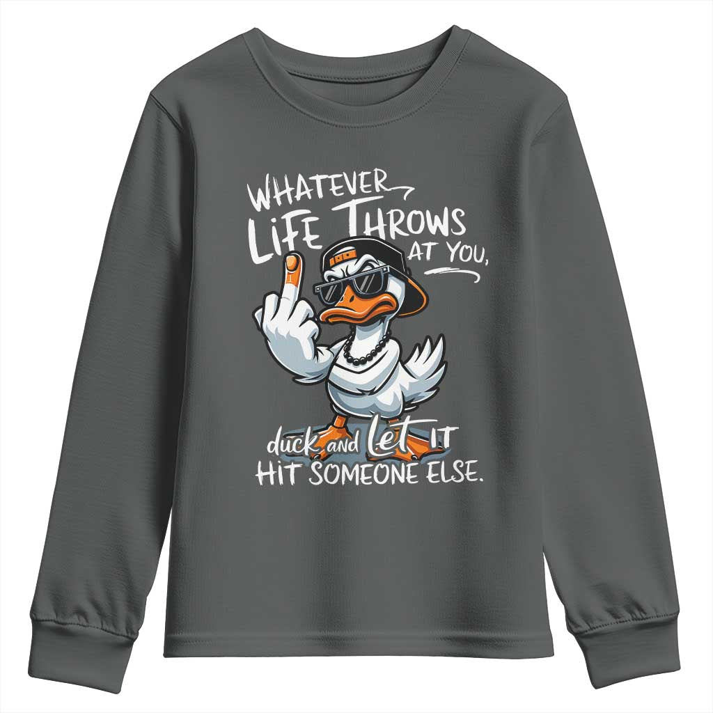 Funny Whatever Life Throws At You Duck And Let It Hit Someone Else Youth Sweatshirt TS11 Dark Heather Print Your Wear