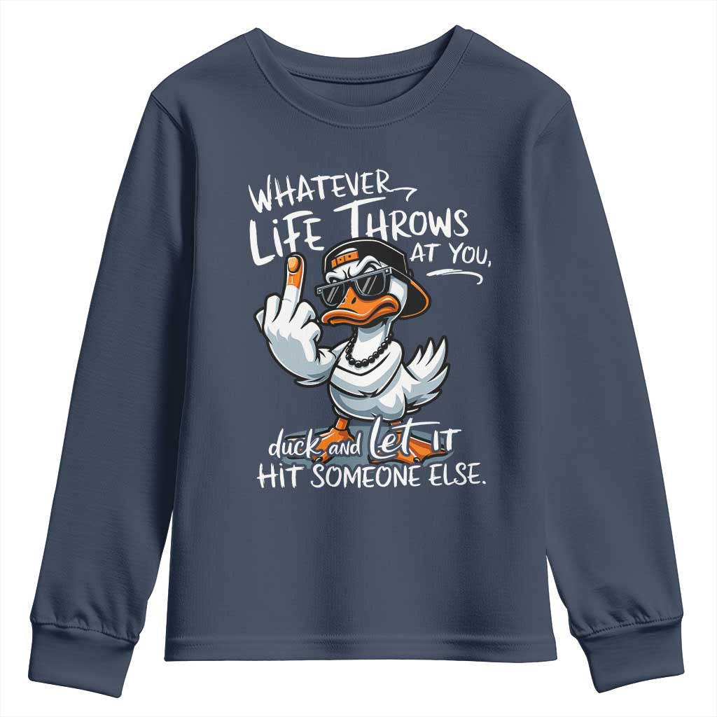 Funny Whatever Life Throws At You Duck And Let It Hit Someone Else Youth Sweatshirt TS11 Navy Print Your Wear