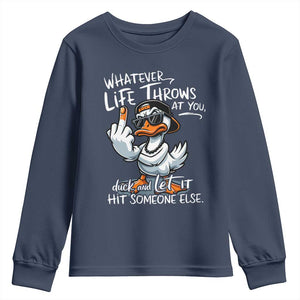 Funny Whatever Life Throws At You Duck And Let It Hit Someone Else Youth Sweatshirt TS11 Navy Print Your Wear
