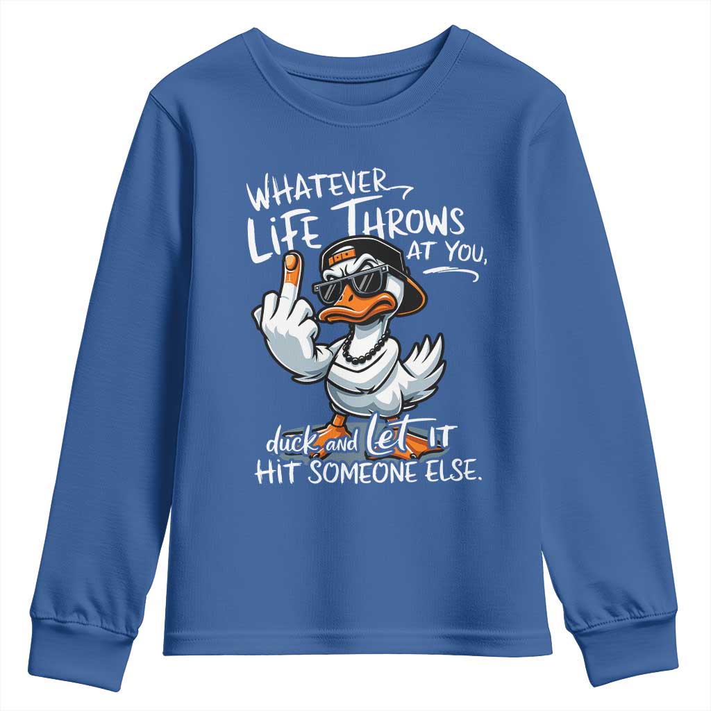 Funny Whatever Life Throws At You Duck And Let It Hit Someone Else Youth Sweatshirt TS11 Royal Blue Print Your Wear