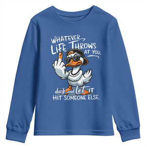 Funny Whatever Life Throws At You Duck And Let It Hit Someone Else Youth Sweatshirt TS11 Royal Blue Print Your Wear