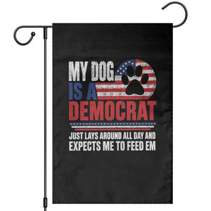 My Dog Is A Democrat Garden Flag Just Lays Around All Day And Expects Me To Feed Em Dog Owner