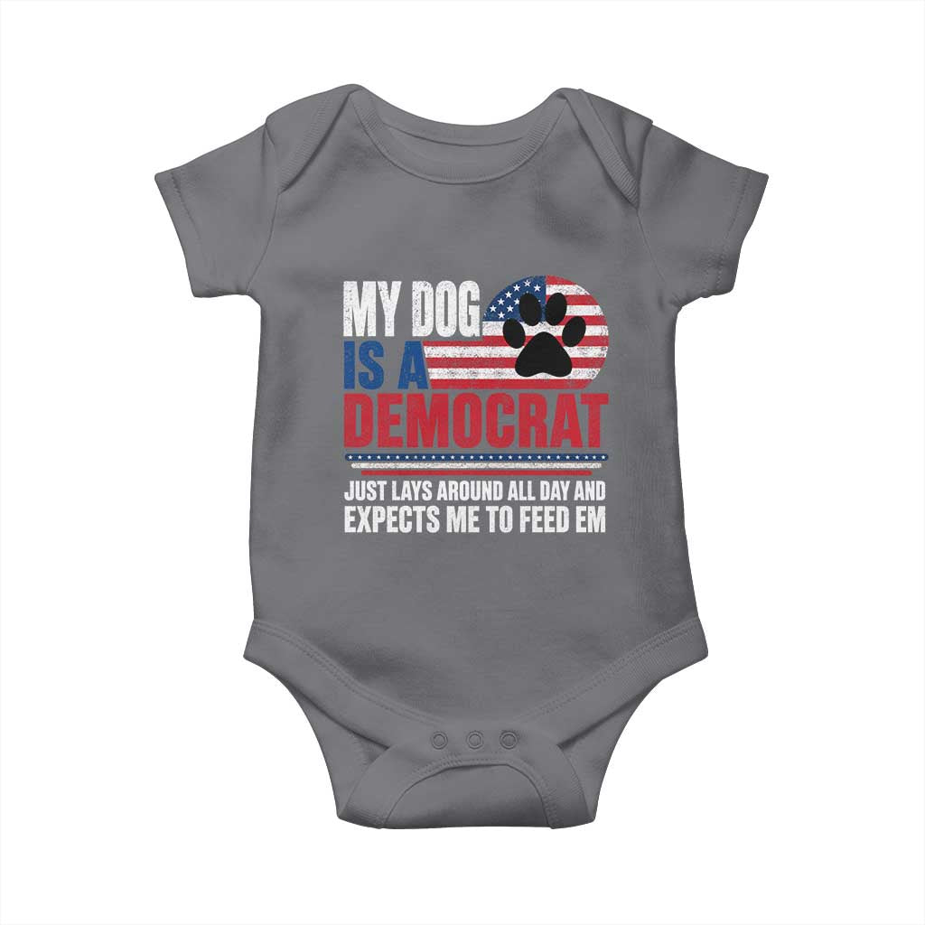 My Dog Is A Democrat Baby Onesie Just Lays Around All Day And Expects Me To Feed Em Dog Owner