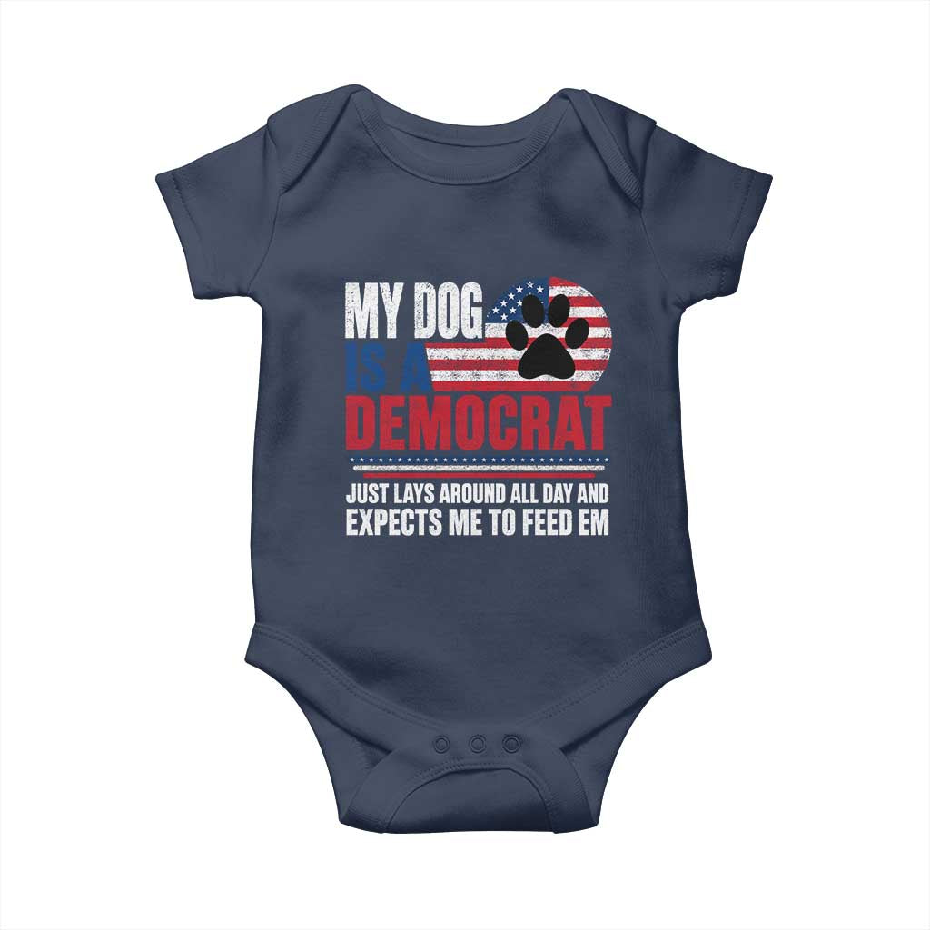My Dog Is A Democrat Baby Onesie Just Lays Around All Day And Expects Me To Feed Em Dog Owner