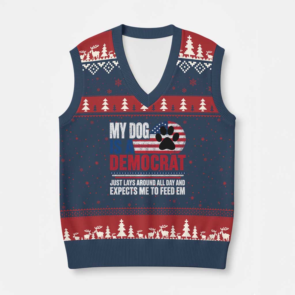 My Dog Is A Democrat V-Neck Knit Sweater Vest Just Lays Around All Day And Expects Me To Feed Em Dog Owner