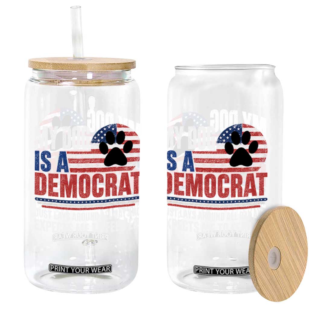 My Dog Is A Democrat Glass Can Just Lays Around All Day And Expects Me To Feed Em Dog Owner