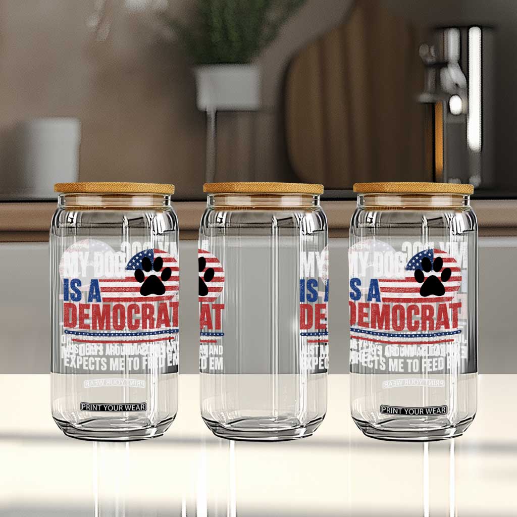 My Dog Is A Democrat Glass Can Just Lays Around All Day And Expects Me To Feed Em Dog Owner