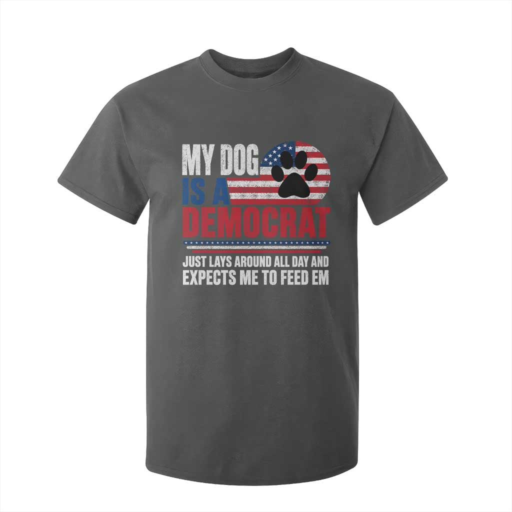 My Dog Is A Democrat T Shirt For Kid Just Lays Around All Day And Expects Me To Feed Em Dog Owner
