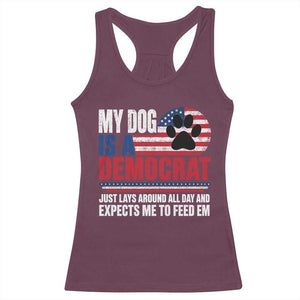 My Dog Is A Democrat Racerback Tank Top Just Lays Around All Day And Expects Me To Feed Em Dog Owner