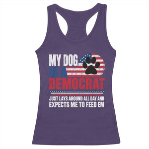 My Dog Is A Democrat Racerback Tank Top Just Lays Around All Day And Expects Me To Feed Em Dog Owner