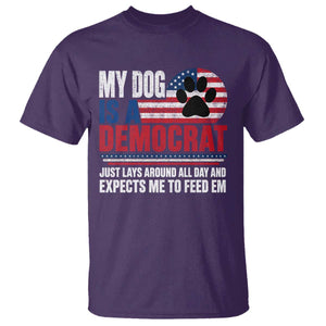 My Dog Is A Democrat T Shirt Just Lays Around All Day And Expects Me To Feed Em Dog Owner