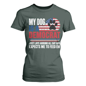 My Dog Is A Democrat T Shirt For Women Just Lays Around All Day And Expects Me To Feed Em Dog Owner
