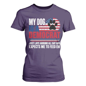 My Dog Is A Democrat T Shirt For Women Just Lays Around All Day And Expects Me To Feed Em Dog Owner