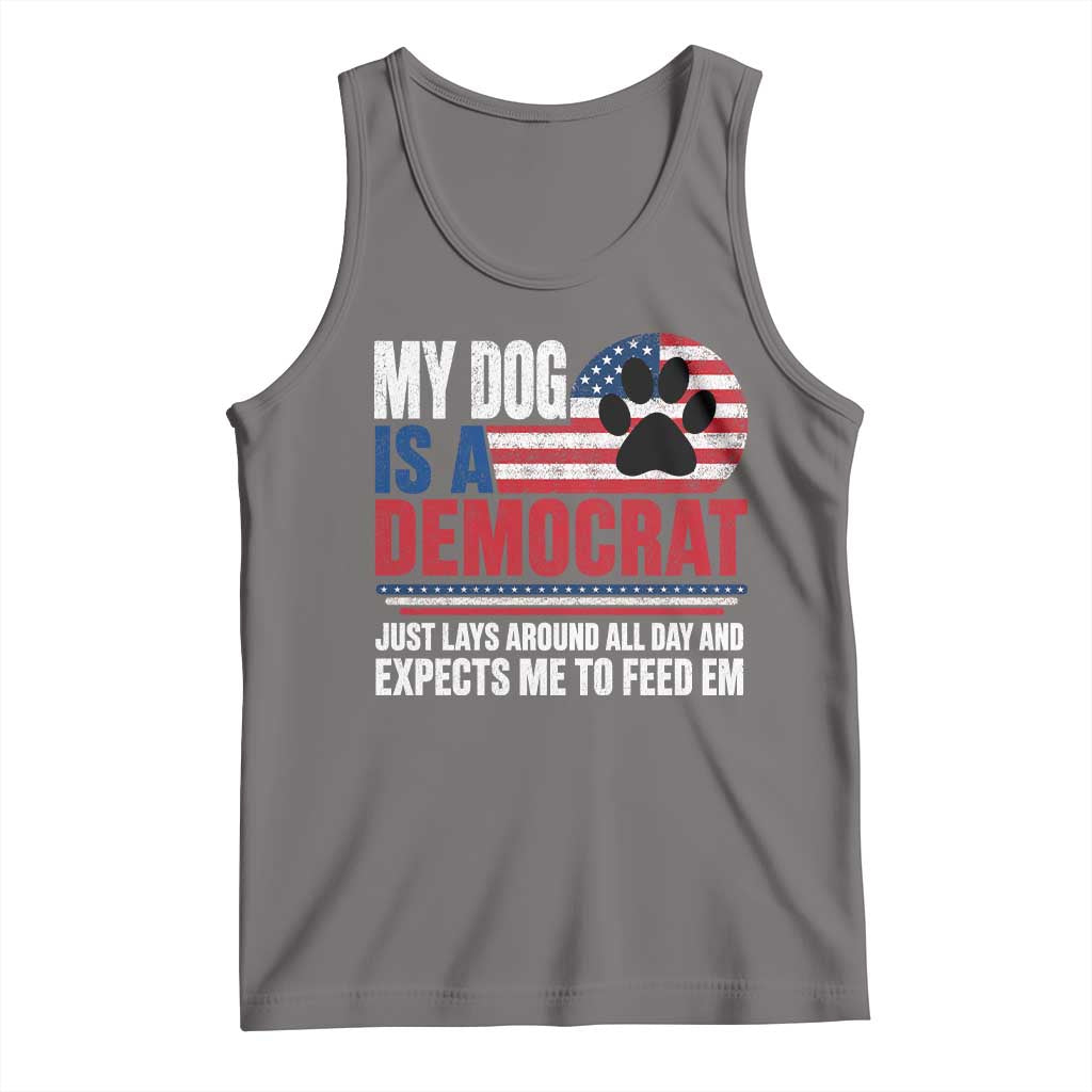 My Dog Is A Democrat Tank Top Just Lays Around All Day And Expects Me To Feed Em Dog Owner