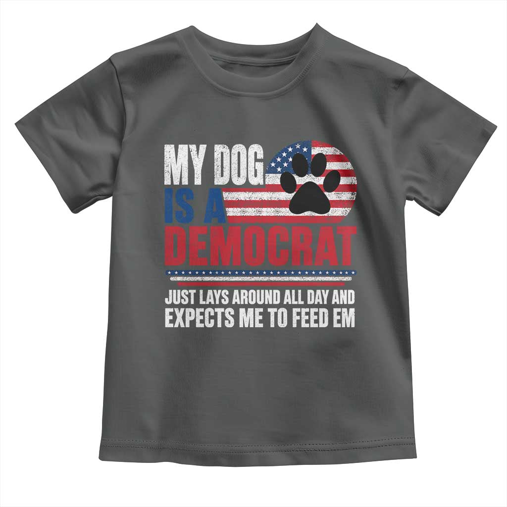 My Dog Is A Democrat Toddler T Shirt Just Lays Around All Day And Expects Me To Feed Em Dog Owner