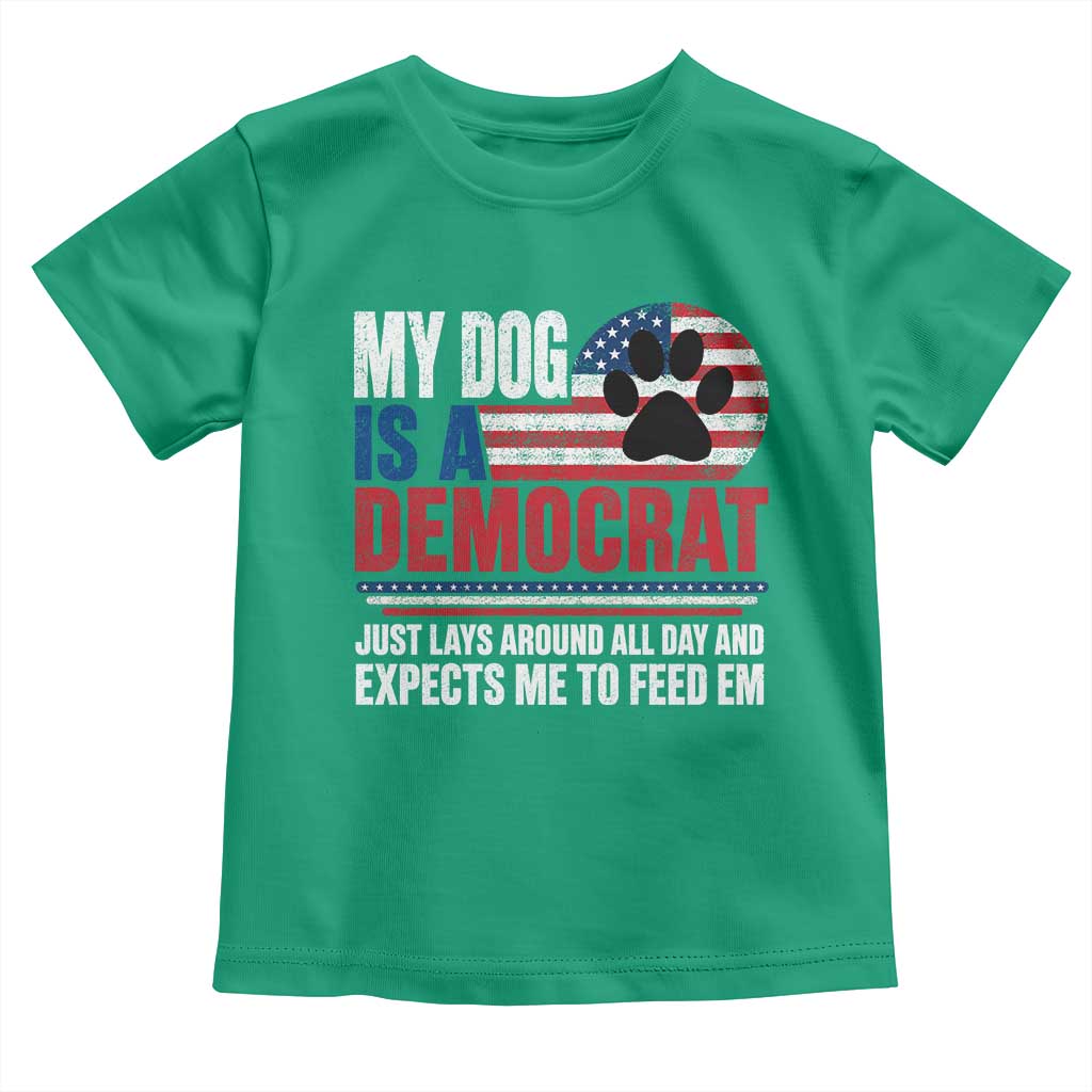 My Dog Is A Democrat Toddler T Shirt Just Lays Around All Day And Expects Me To Feed Em Dog Owner