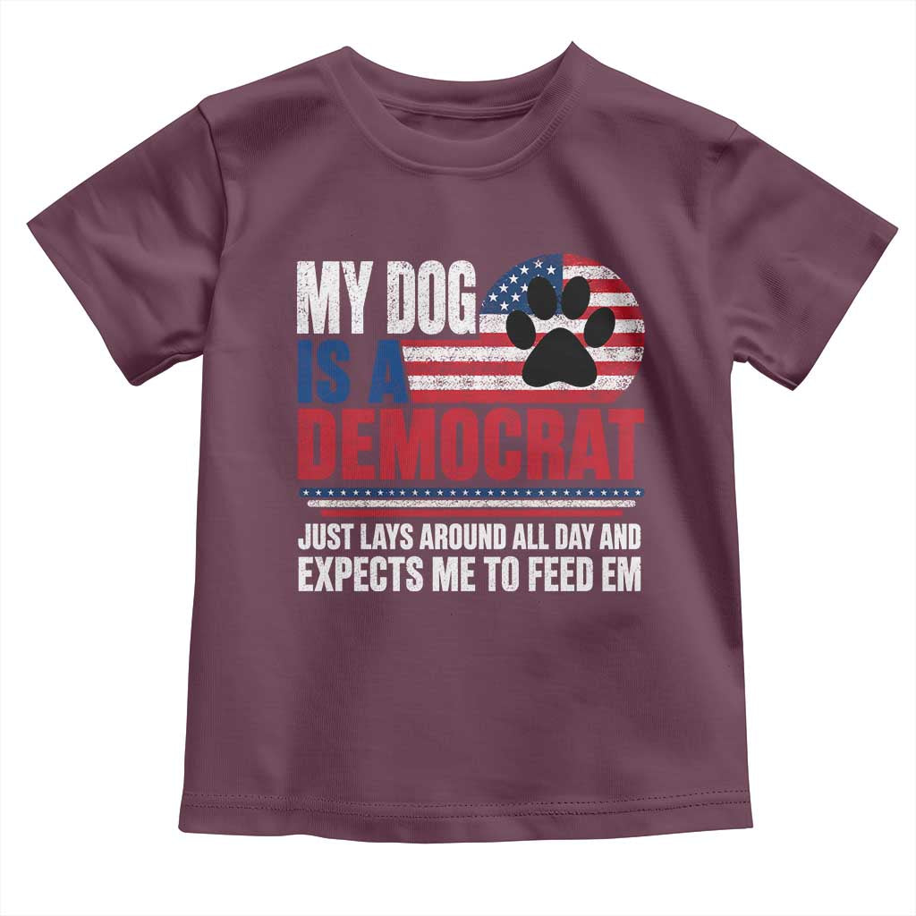 My Dog Is A Democrat Toddler T Shirt Just Lays Around All Day And Expects Me To Feed Em Dog Owner