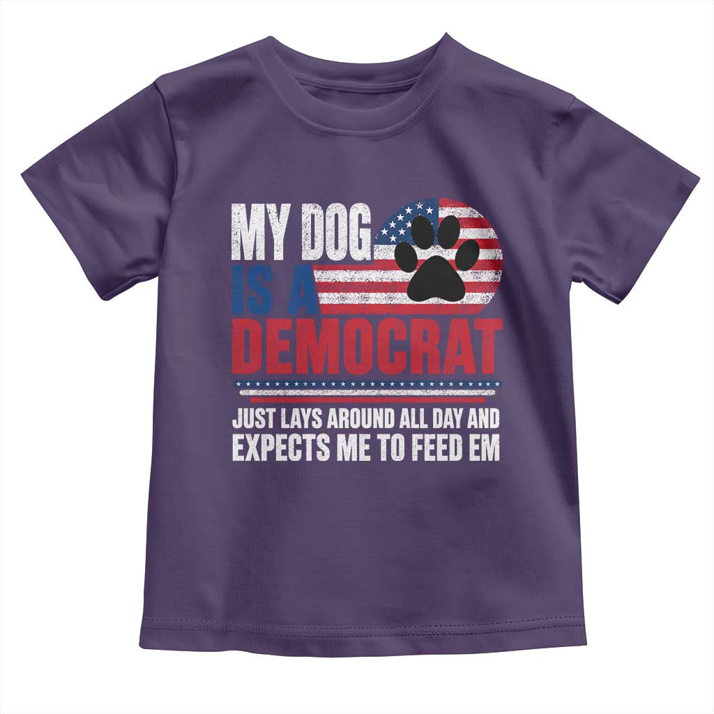 My Dog Is A Democrat Toddler T Shirt Just Lays Around All Day And Expects Me To Feed Em Dog Owner