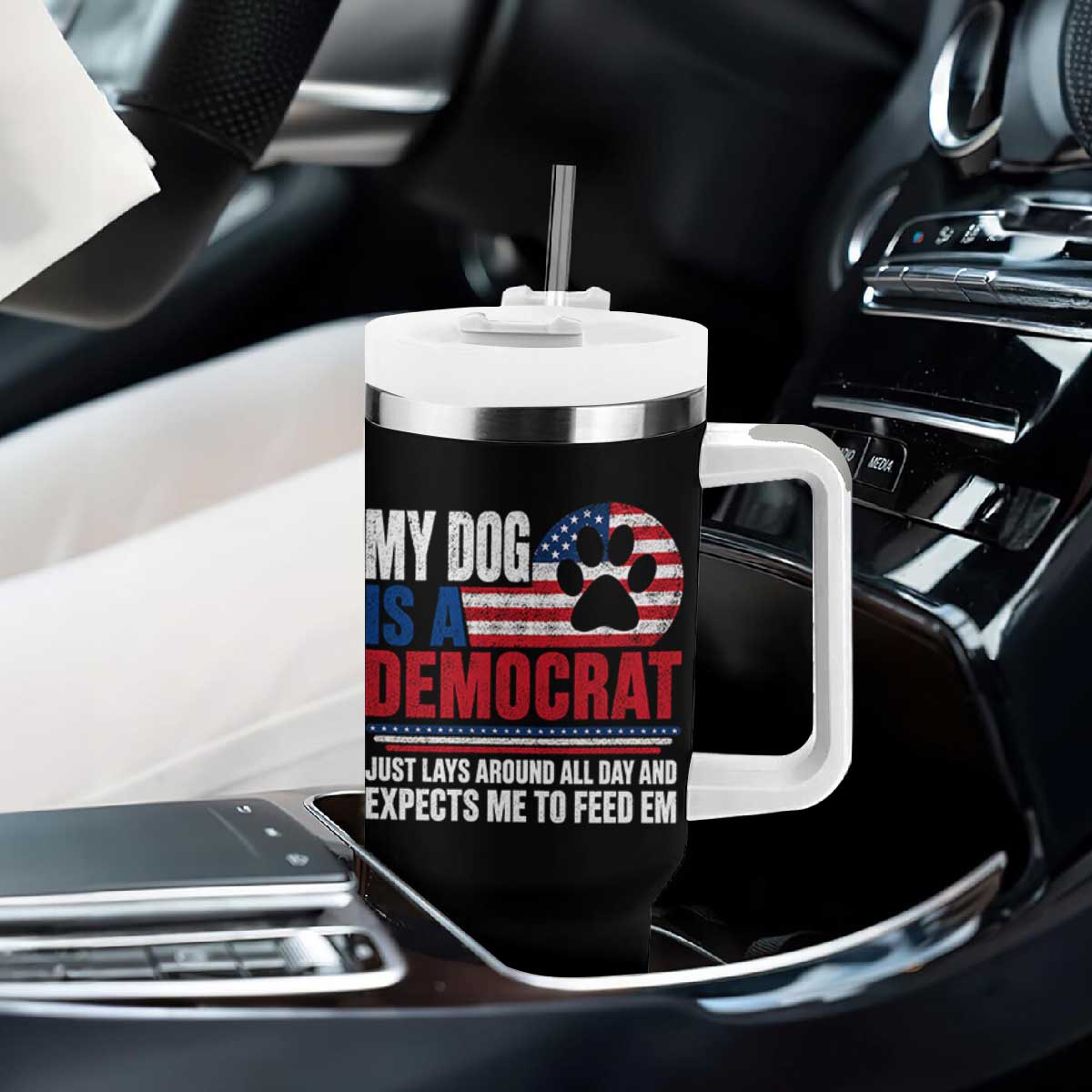 My Dog Is A Democrat Tumbler With Handle Just Lays Around All Day And Expects Me To Feed Em Dog Owner