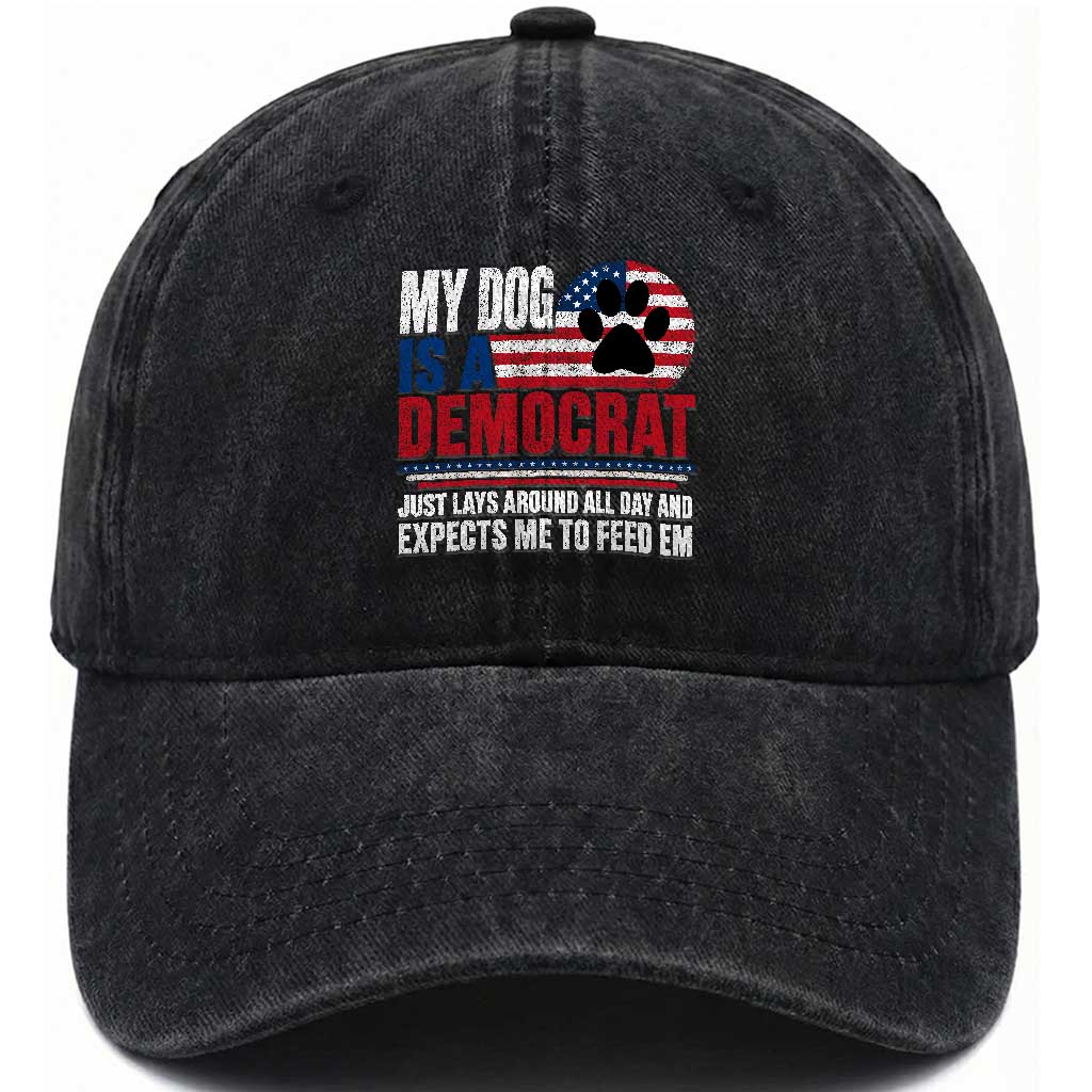 My Dog Is A Democrat Washed Cotton Baseball Cap Just Lays Around All Day And Expects Me To Feed Em Dog Owner TS11 Print Your Wear
