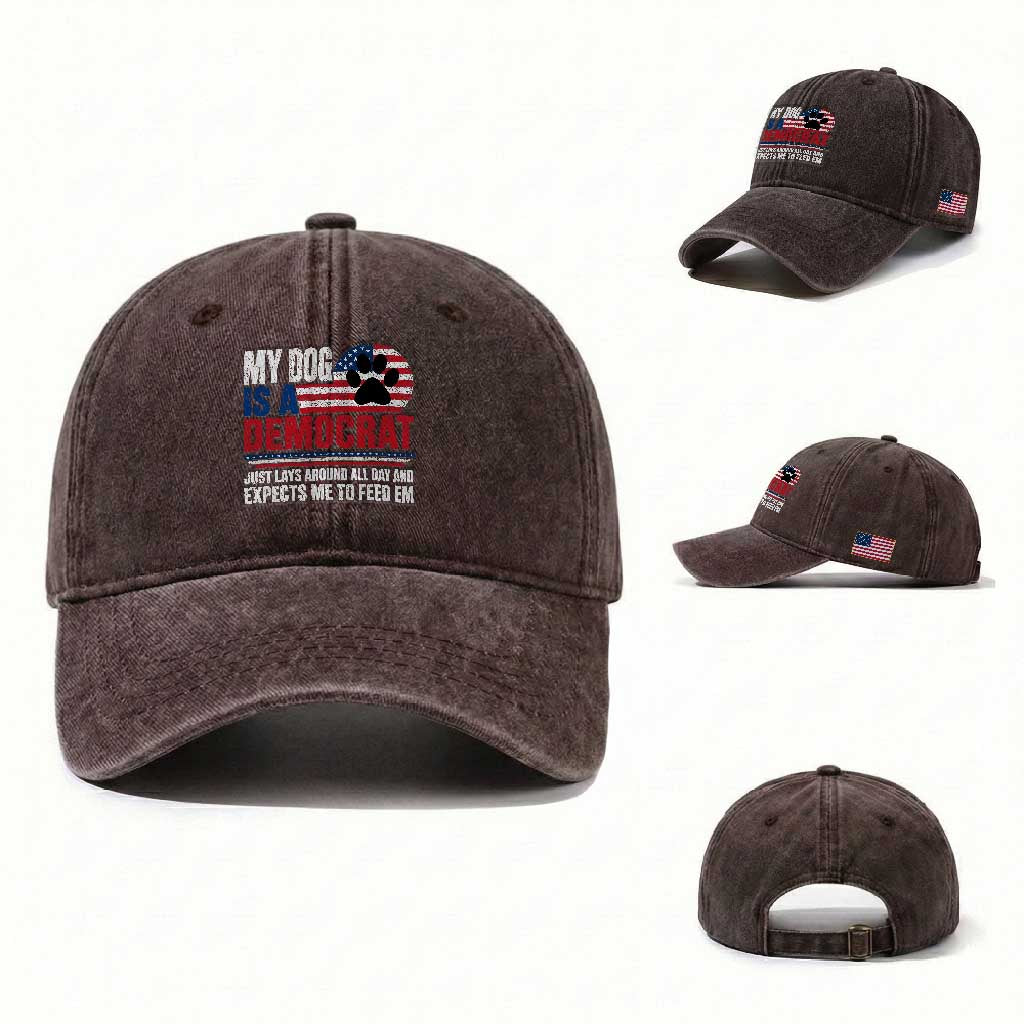 My Dog Is A Democrat Washed Cotton Baseball Cap Just Lays Around All Day And Expects Me To Feed Em Dog Owner
