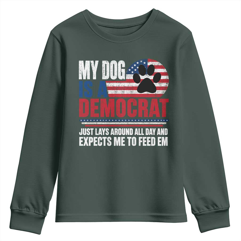 My Dog Is A Democrat Youth Sweatshirt Just Lays Around All Day And Expects Me To Feed Em Dog Owner