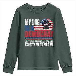 My Dog Is A Democrat Youth Sweatshirt Just Lays Around All Day And Expects Me To Feed Em Dog Owner