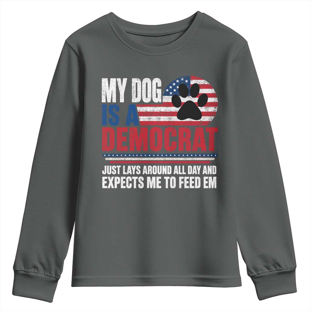 My Dog Is A Democrat Youth Sweatshirt Just Lays Around All Day And Expects Me To Feed Em Dog Owner
